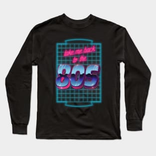 take me back to the 80s Long Sleeve T-Shirt